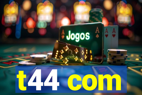 t44 com